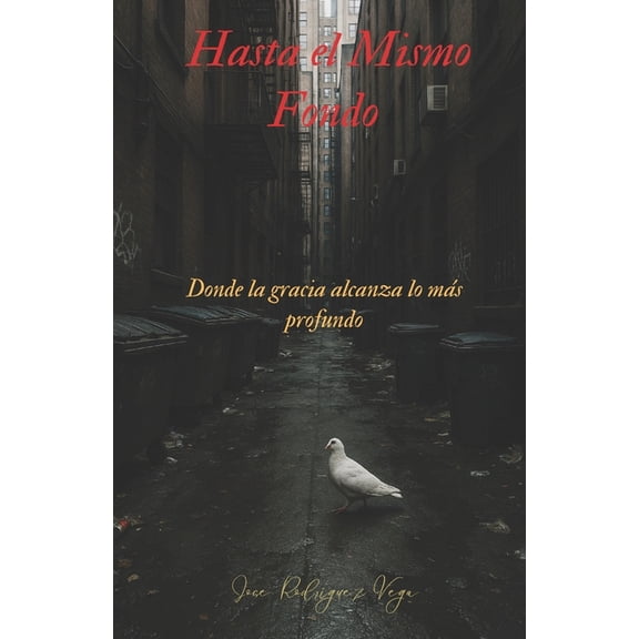 Hasta el Mismo Fondo: Donde la gracia alcanza lo más profundo, (Paperback)