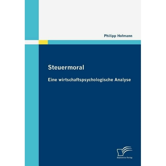 Steuermoral: Eine wirtschaftspsychologische Analyse (Paperback)