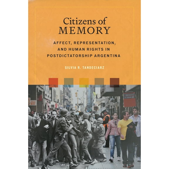 Bucknell Studies in Latin American Liter Citizens of Memory: Affect, Representation, and Human Rights in Postdictatorship Argentina, (Paperback)