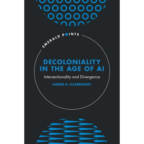Emerald Points Decoloniality in the Age of AI: Intersectionality and Divergence, (Hardcover)