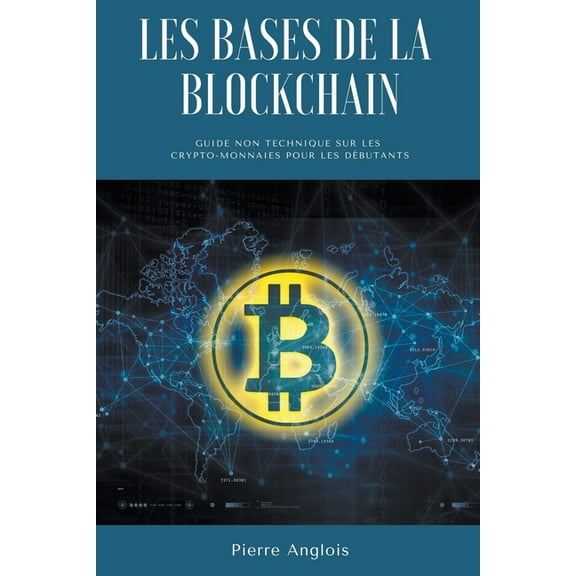 Les bases de la blockchain: Guide non technique sur les crypto-monnaies pour les dÃ©butants, (Paperback)