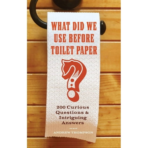 Fascinating Bathroom Readers What Did We Use Before Toilet Paper?: 200 Curious Questions and Intriguing Answers, (Paperback)