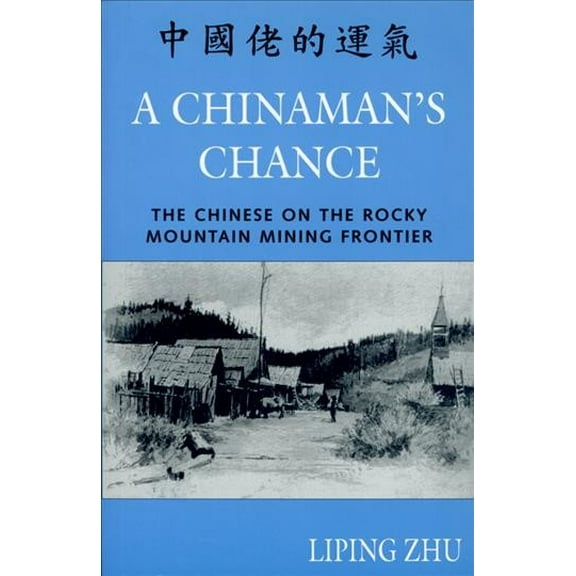 A Chinaman's Chance : The Chinese on the Rocky Mountain Mining Frontier (Paperback)