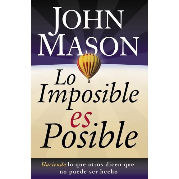 La Lo Imposible Es Posible: Haciendo Lo Que Otros Dicen Que No Puede Ser Hecho, (Paperback)
