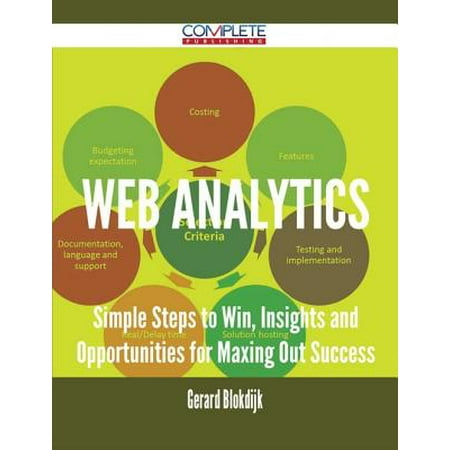 Web Analytics - Simple Steps to Win, Insights and Opportunities for Maxing Out Success -