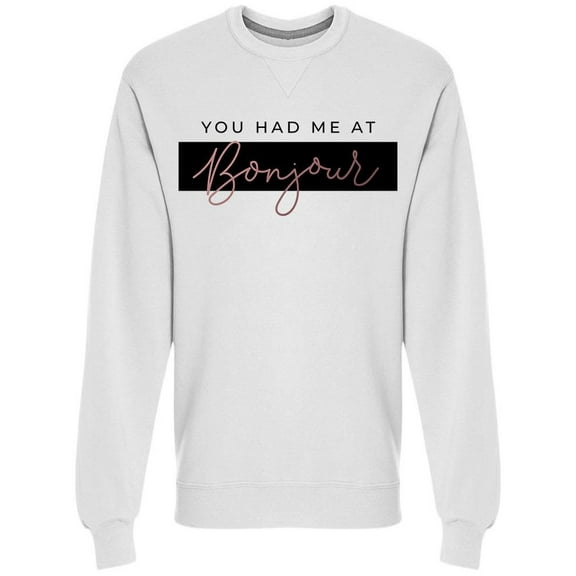 You Had Me At Bonjour Sweatshirt Men -Image by Shutterstock, Male Large