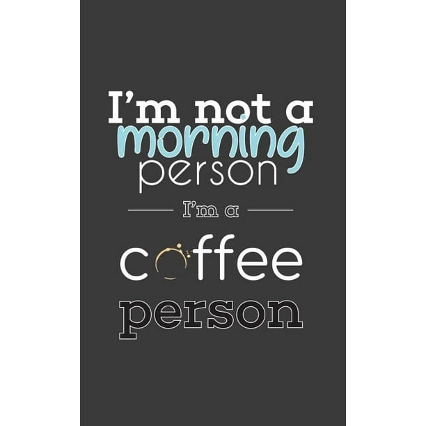 I'm not a Morning Person I'm A Coffee Person : Funny I'm not a Morning Person Im A Coffee Person Notebook - Good Morning Doodle Diary Book Gift Sayings For Caffeine Addicts I'm not a Morning Person I'm A Coffee Person : Funny I'm not a Morning Person Im A Coffee Person Notebook - Good Morning Doodle Diary Book Gift Sayings For Caffeine Addicts
