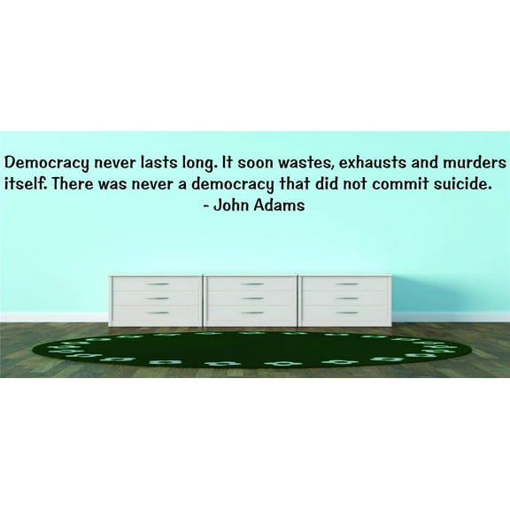 Design With Vinyl Democracy Never Lasts Long. It Soon Wastes, Artwork Exhausts And Murders Itself. There Was Never Wall Decal for Family - Themed Wall Décor Size: 14 In x 36 In