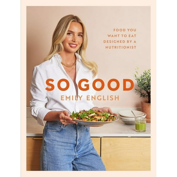 So Good: Food You Want to Eat, Designed by a Nutritionist, (Hardcover)