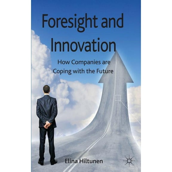 Foresight and Innovation: How Companies Are Coping with the Future, (Hardcover)