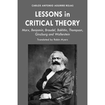 Lessons in Critical Theory: Marx, Benjamin, Braudel, Bakhtin, Thompson, Ginzburg and Wallerstein, (Hardcover)