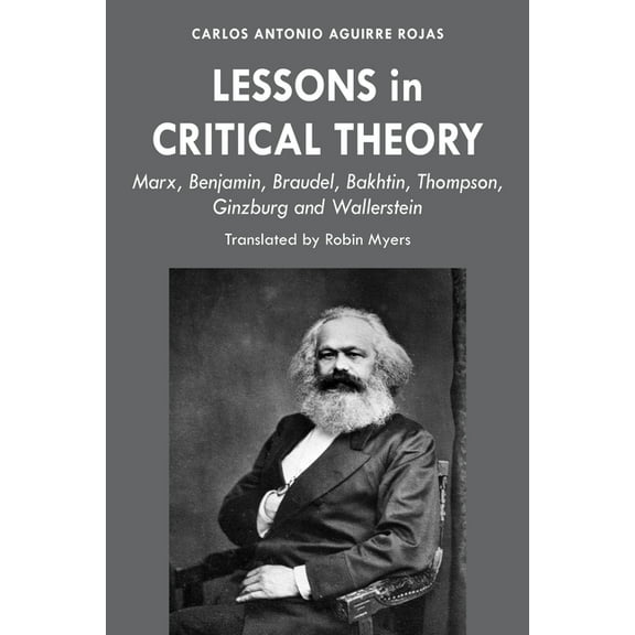 Lessons in Critical Theory: Marx, Benjamin, Braudel, Bakhtin, Thompson, Ginzburg and Wallerstein, (Hardcover)