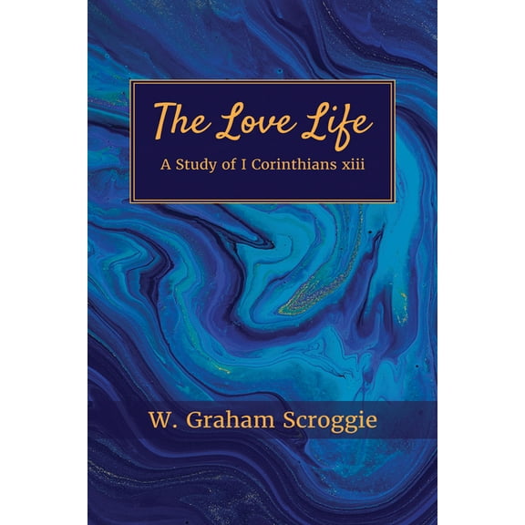 The Love Life: A Study of I Corinthians xiii, (Hardcover)