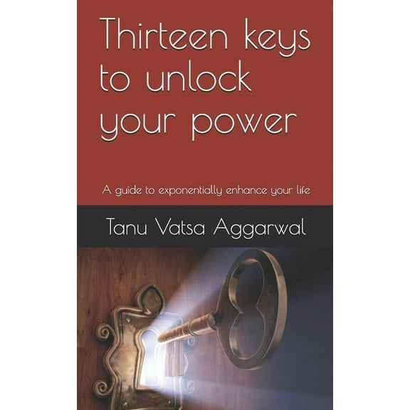 Thirteen keys to unlock your power: A guide to exponentially enhance your life (Paperback)