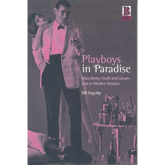 Playboys in Paradise: Masculinity, Youth and Leisure-Style in Modern America, (Hardcover)