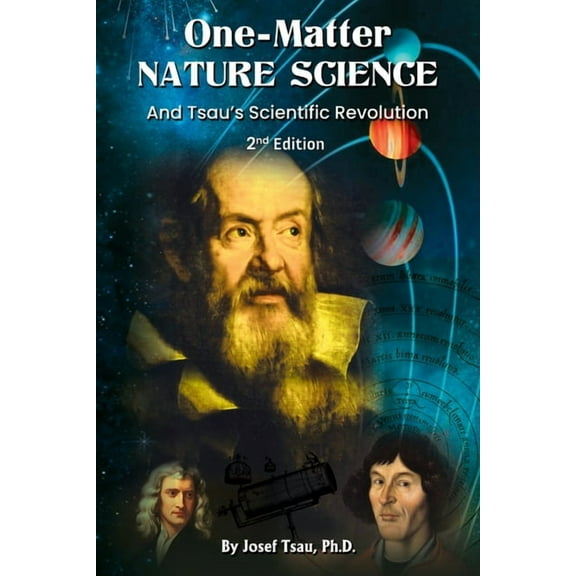 One-Matter Nature Science: Tsau's Scientific Revolution (2nd Edition), (Paperback)