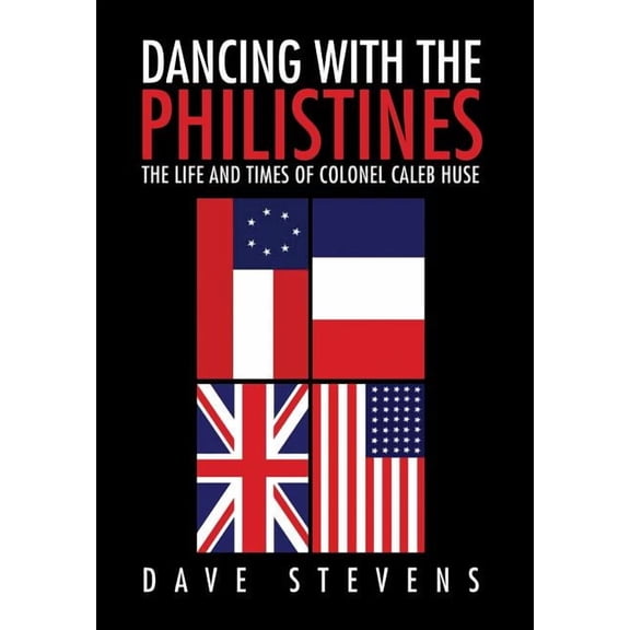 Dancing With The Philistines: The Life and Times of Colonel Caleb Huse (Hardcover)