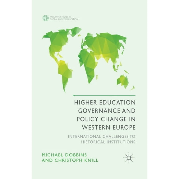 Palgrave Studies in Global Higher Educat Higher Education Governance and Policy Change in Western Europe: International Challenges to Historical Institutions, (Paperback)