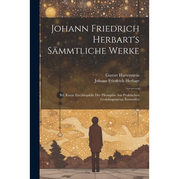 Johann Friedrich Herbart's SÃ¤mmtliche Werke: Bd. Kurze EncyklopÃ¤die Der Pilosophie Aus Praktischen Gesichtspuncten Entwo, (Paperback)