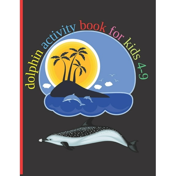 Dolphin Activity Book for Kids 4-9: Fun With Numbers, Letters, Shapes, Colors, Animals Big Activity Workbook for Kids 120 Pages (Paperback)