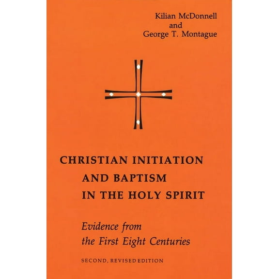 Christian Initiation and Baptism in the Holy Spirit : Evidence from the First Eight Centuries (Edition 2) (Paperback)