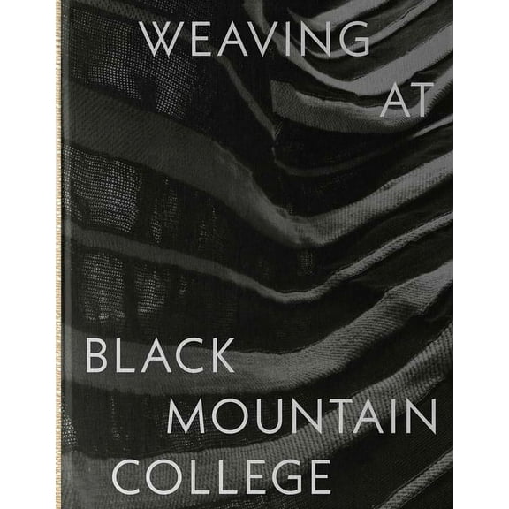 Weaving at Black Mountain College: Anni Albers, Trude Guermonprez, and Their Students, (Hardcover)