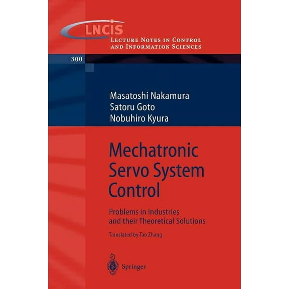 Lecture Notes in Control and Information Mechatronic Servo System Control: Problems in Industries and Their Theoretical Solutions, Book 300, (Paperback)