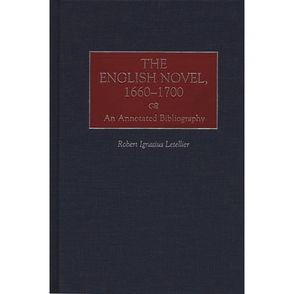 Bibliographies and Indexes in World Lite The English Novel, 1660-1700: An Annotated Bibliography, Book 53, (Hardcover)