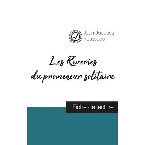 Les R?veries du promeneur solitaire de Jean-Jacques Rousseau (fiche de lecture et analyse compl?te de l'oeuvre)