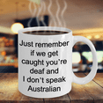 thumbnail image 5 of Australian mugs - Just remember if we get caught youre deaf and I dont speak Australian - Funny White Porcelain Coffee Mug Cute Ceramic Cup 11 oz…, 5 of 6