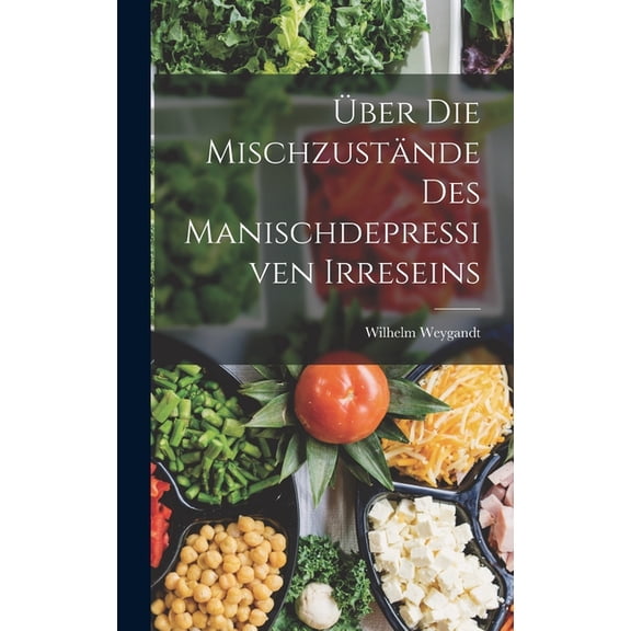 Über Die Mischzustände Des Manischdepressiven Irreseins (Hardcover)