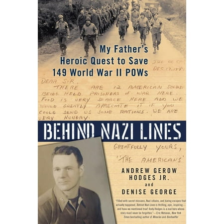 Behind Nazi Lines : My Father's Heroic Quest to Save 149 World War II POWs