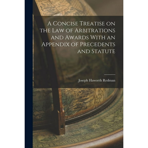 A Concise Treatise on the Law of Arbitrations and Awards With an Appendix of Precedents and Statute (Paperback)