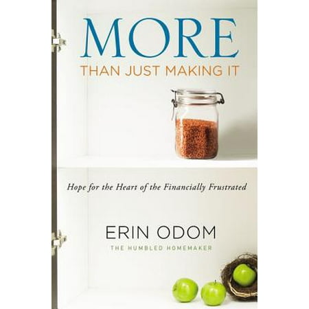 - More Than Just Making It : Hope for the Heart of the Financially Frustrated