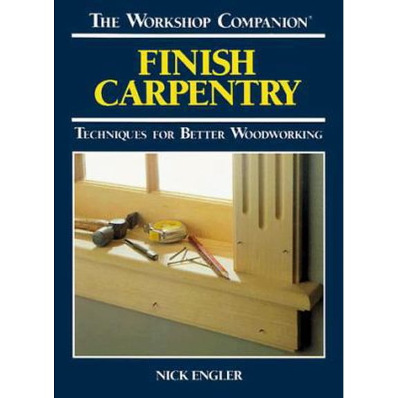 Pre-Owned Finish Carpentry: Techniques for Better Woodworking (Paperback) 0762101989 9780762101986