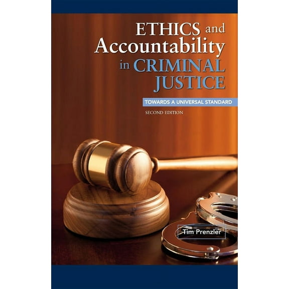 Ethics and Accountability in Criminal Justice: Towards a Universal Standard - SECOND EDITION (Paperback)