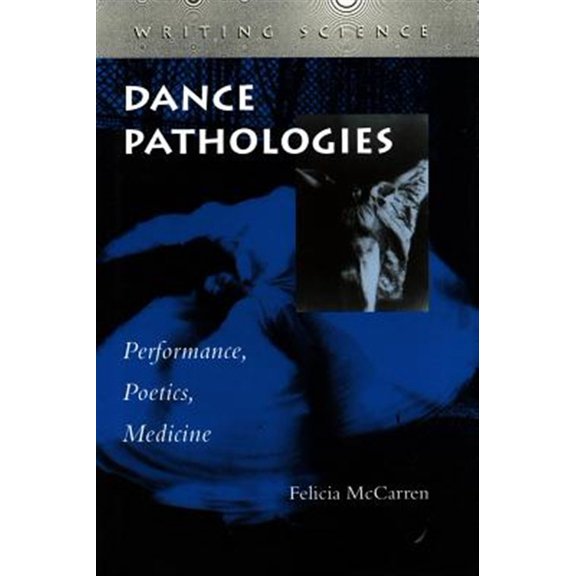 Pre-Owned Writing Science: Dance Pathologies : Performance, Poetics, Medicine (Hardcover)