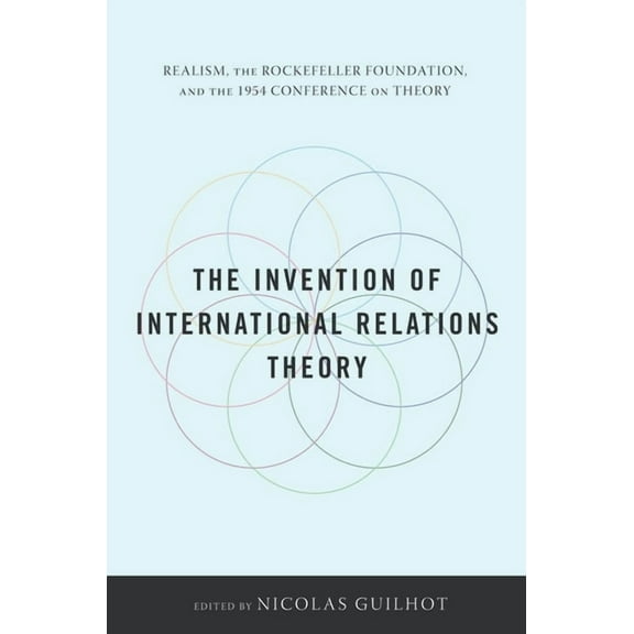 The Invention of International Relations Theory: Realism, the Rockefeller Foundation, and the 1954 Conference on Theory, (Paperback)