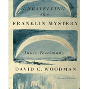 Unravelling the Franklin Mystery, Second Edition: Inuit Testimony