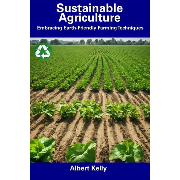 Sustainable Agriculture: Embracing Earth-Friendly Farming Techniques (Paperback)