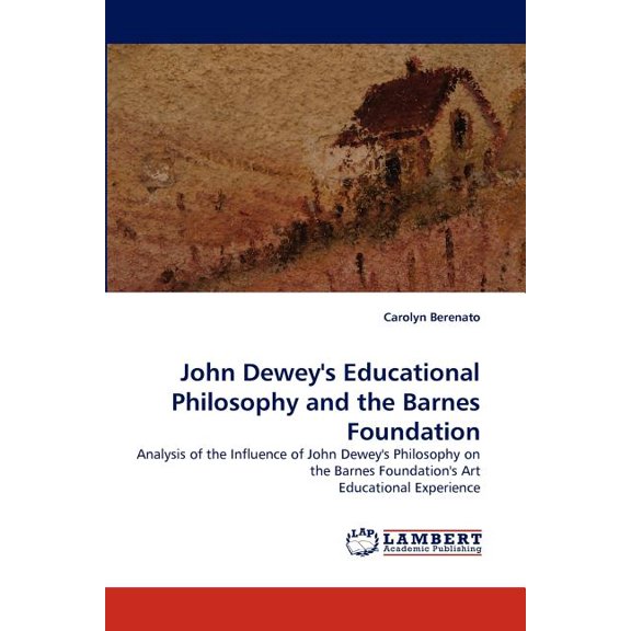 John Dewey's Educational Philosophy and the Barnes Foundation, (Paperback)