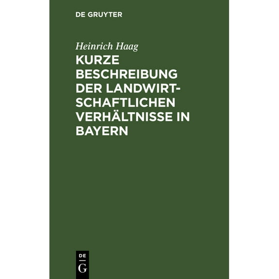 Kurze Beschreibung Der Landwirtschaftlichen VerhÃ¤ltnisse in Bayern: Gewidmet Den Besuchern Der Wanderausstellung Der Deu, (Hardcover)