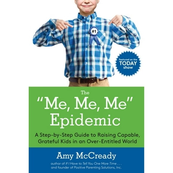 Pre-Owned The Me, Me, Me Epidemic: A Step-By-Step Guide to Raising Capable, Grateful Kids in an Over (Paperback 9780399184864) by Amy McCready