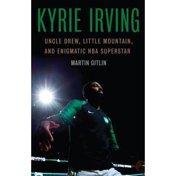 Pre-Owned Kyrie Irving: Uncle Drew, Little Mountain, and Enigmatic NBA Superstar (Hardcover) 1496213491 9781496213495