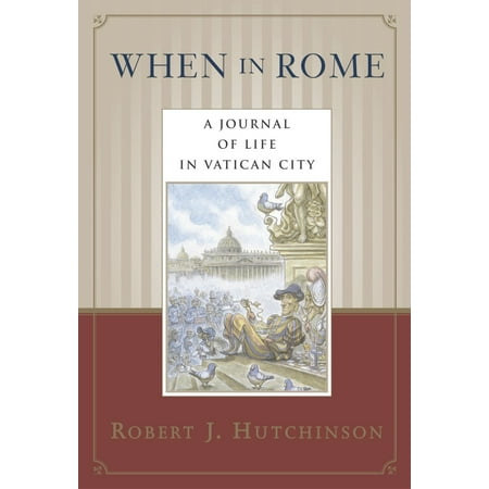 When in Rome : A Journal of Life in Vatican City -