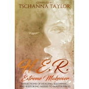 H. E. R. Extreme Makeover : Reflections of Healing, Equipping, and Restoring Messes to Masterpieces (Paperback)
