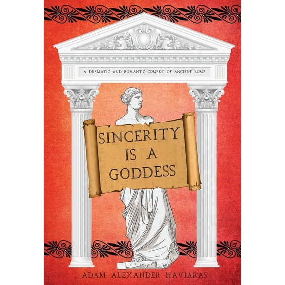 The Etrurian Players Sincerity is a Goddess: A Dramatic and Romantic Comedy of Ancient Rome, Book 1, (Hardcover)