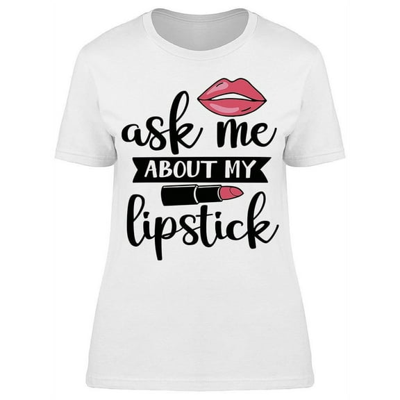 Ask Me About My Lipstick T-Shirt Women -Image by Shutterstock, Female Large