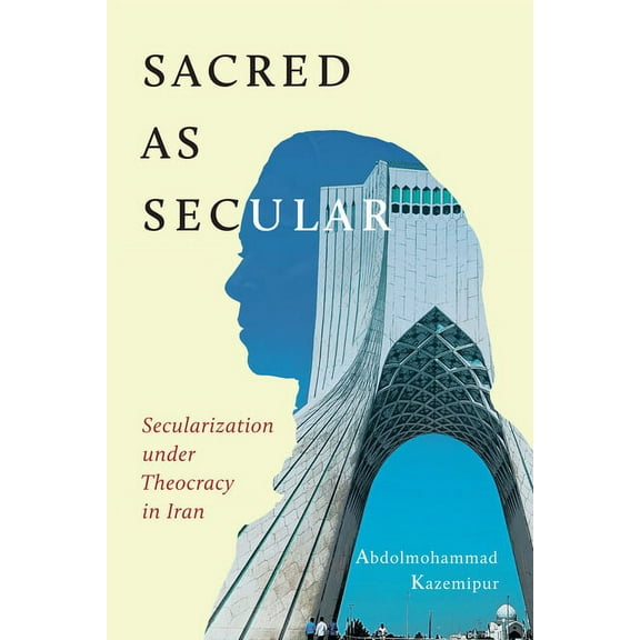 Advancing Studies in Religion Sacred as Secular: Secularization Under Theocracy in Iran Volume 11, (Paperback)