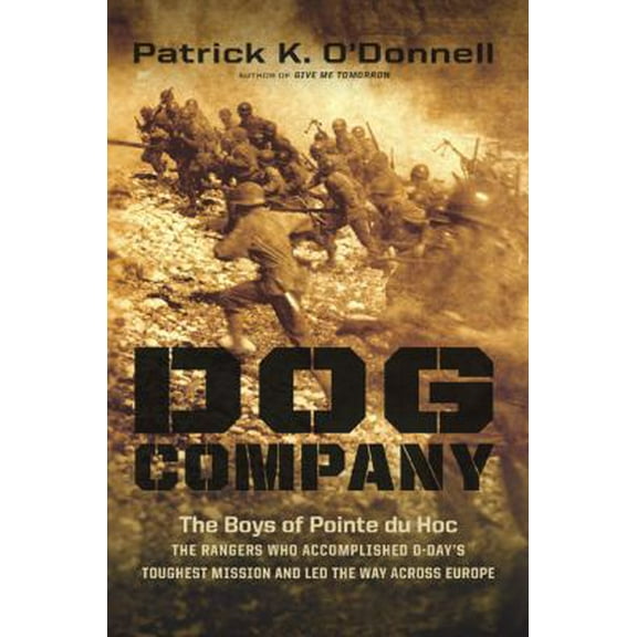 Pre-Owned Dog Company: The Boys of Pointe du Hoc--the Rangers Who Accomplished D-Day's Toughest Mission and Led the Way across Europe (Hardcover) 0306820293 9780306820298